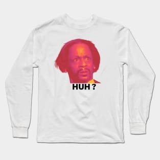 Katt Williams, HUH ? Long Sleeve T-Shirt